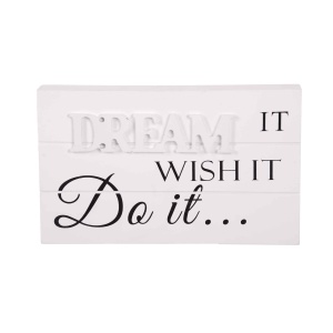 Dream it - Wish it - Do it!