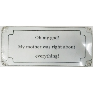 Oh my God - My mother was right